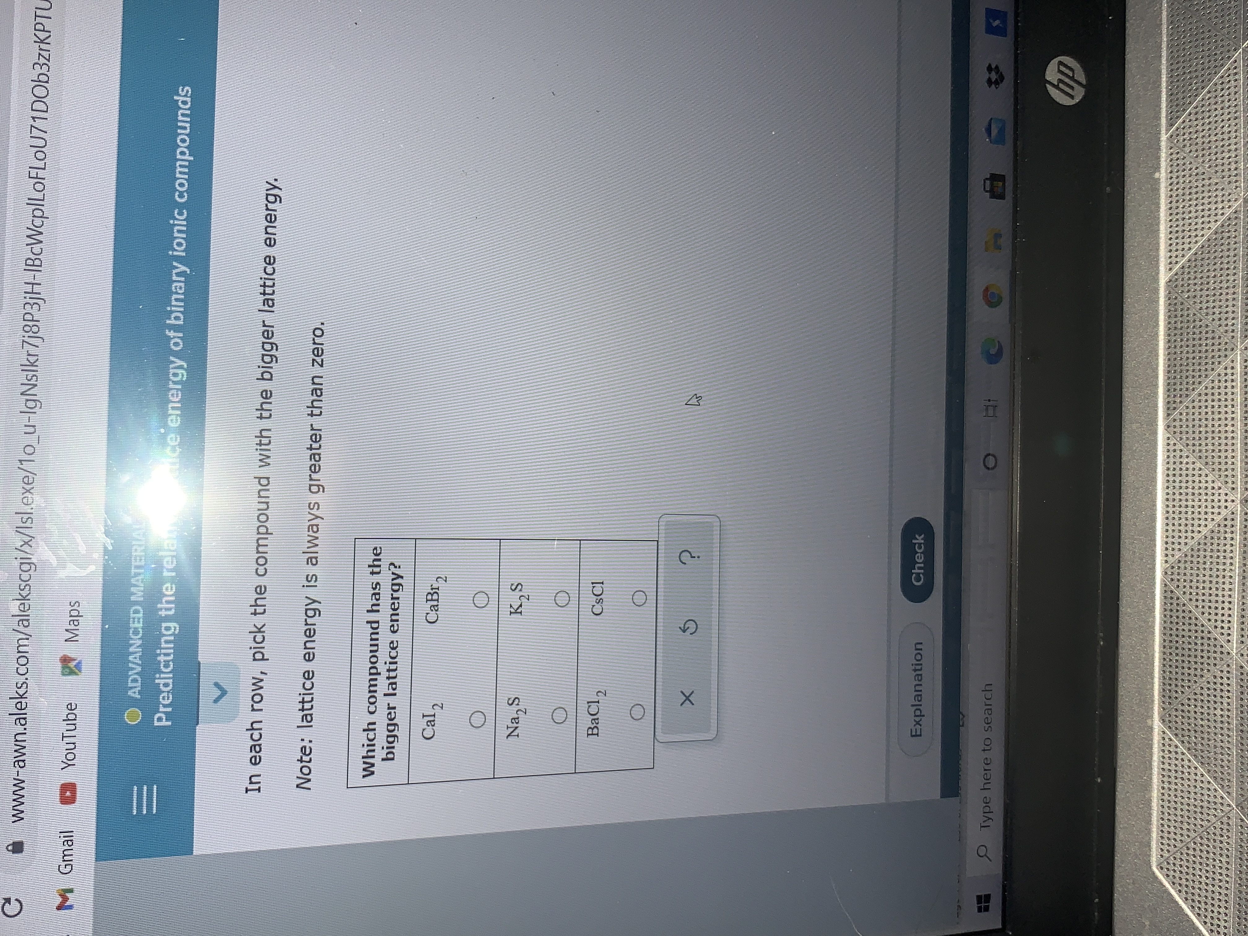 Which compound has the
bigger lattice energy?
Cal2
CaBr,
Na, S
BaCl,
CsCl
