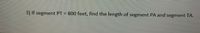 3) If segment PT = 800 feet, find the length of segment PA and segment TA.
%D
