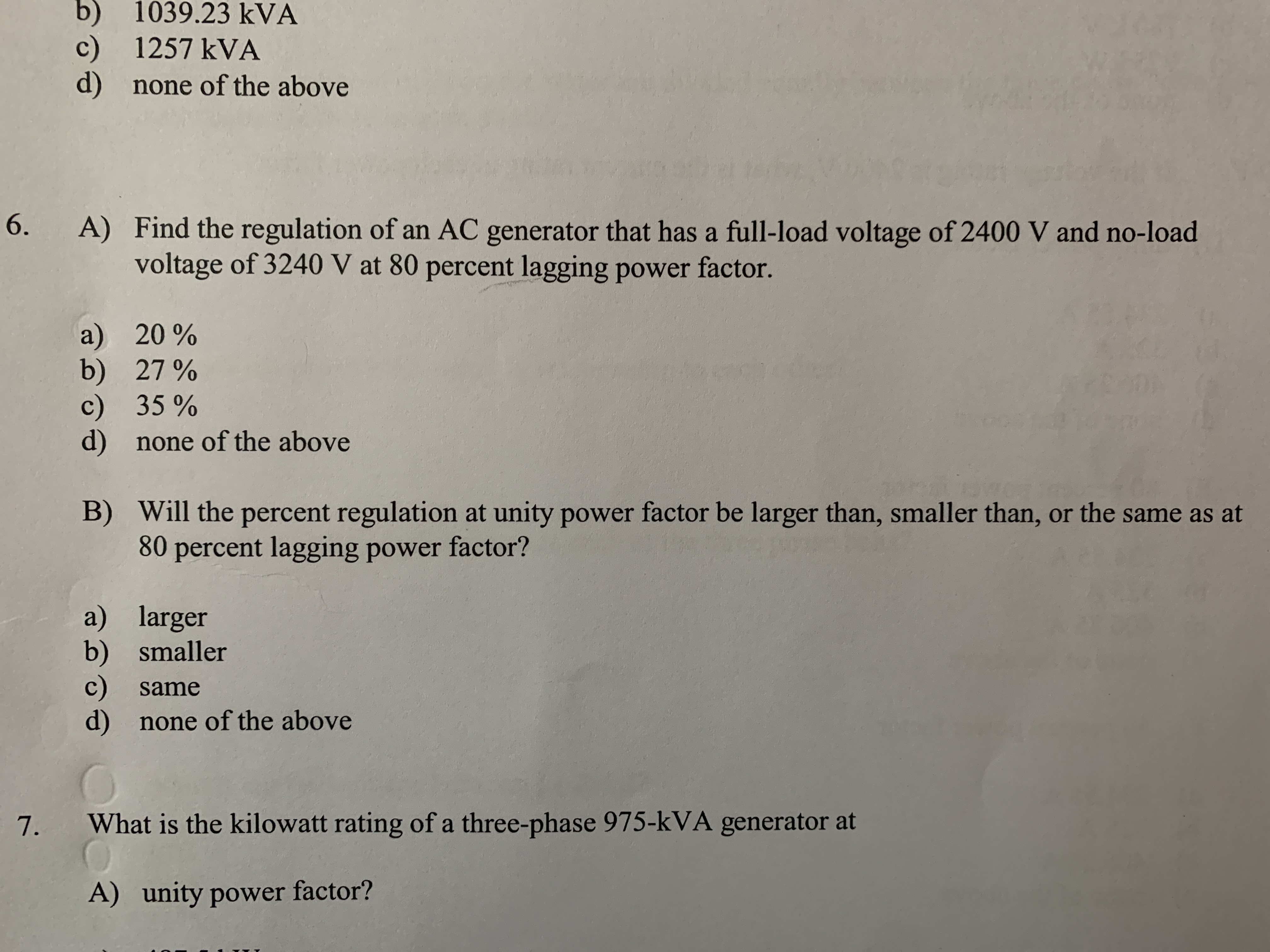 Find the regulation of an AC g
voltage of 3240 V at 80 percen
20 %
27 %
35 %
none of the above
Will the percent regulation at u
80 percent lagging power facto
larger
smaller
same
none of the above
