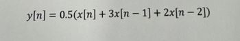 y[n] = 0.5(x[n] + 3x[n-1] + 2x[n-2])