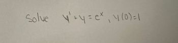 Solve y'+y=ex, y (0)=1