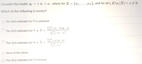 Consider the model y =7+e where for X = {r1,...,IN}, and for all i, E (eX) = c# 0.
Which of the following is correct?
O The OLS estimator for 7 is unbiased.
The OLS estimator for 7 is =
111
The OLS estimator for y is ĝ =
O None of the above
O The OLS estimator for Y is biased
