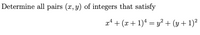 Determine all pairs (x, y) of integers that satisfy
x* + (x + 1)* = y² + (y + 1)²
