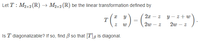 Let T : M2x2 (R) → M2x2 (R) be the linear transformation defined by
"(: :)-( )
").
2x
z y - z+ w
T
2w
2w – z
Is T diagonalizable? If so, find B so that [T], is diagonal.
