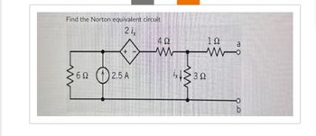 ww
Find the Norton equivalent circuit
2 ix
ΔΩ
1Ω
a
+
www
w
62 2.5 A
4x30