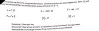 wo vectors are defined in component form below. Use them to perform the following exercises. Note: £, §, and
2 are unit vectors of the Cartesian coordinate system defined by £ × 9 = z.
S = - D
Č = -152 + 82
D = -42 – 39
T = Č XD
F = 5
le| = 17
Determine S. Show your ster
Determine T. (Your answer should be an expression in component form.) Show your steps
Determine the smallest angle between D and ý when they are drawn tail-to-tail.
