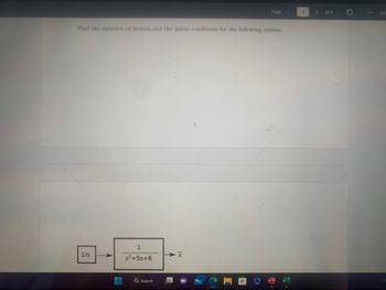 Find the equation of motion and the initial conditions for the following system:
1/s
1
s²+55+6
Q Search
Page
1
<
1
> of 4
ZOO