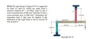 P5.19 The rigid beam in Figure P5.19 is supported
by links (1) and (2), which are made from a
polymer material [E = 16 GPa]. Link (1) has a
cross-sectional area of 400 mm and link (2) has a
cross-sectional area of 800 mm2. Determine the
maximum load P that may by applied if the
deflection of the rigid beam is not to exceed 20
mm at point C.
1,250 mm
Rigid beam
600 mm
300 mm
1,000 mm
(1)
FIGURE P5.19
