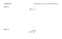 Problem 3:
Determine each of the following limits:
Part a:
1
lim
x→3+ 3
Part b:
sin(2x)
lim
x→0
3x
