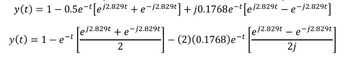y(t) = 1 – 0.5e¯t[ej2.829t + e−j2.829t] + j0.1768e-t[ej2.82⁹t — e-j2.829t]
j2.829t
-j2.829t
j2.829t e-j2.829t]
y(t) = 1 – e-t
te
2
- (2)(0.1768)e-t
-
2j