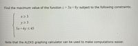 Find the maximum value of the function z = 3x+8y subject to the following constraints.
x> 3
y> 3
3x+4y <45
Note that the ALEKS graphing calculator can be used to make computations easier.
