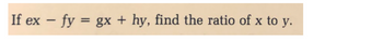 If ex − fy = gx + hy, find the ratio of x to y.