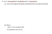 **Question 13.**

Let \( A = \{a, b, c, e, g, h, i, l, o\} \), \( B = \{b, c, d, f, i, i, k, l, n\} \), and \( C = \{c, d, e, h, i, k, l, m, o\} \).

---

### (a) Draw a Venn diagram showing the relationship between sets, label each element.

*Explanation: The Venn diagram should include three circles intersecting, representing sets \( A \), \( B \), and \( C \). Each element from the sets should be placed in the appropriate region where the circles overlap.*

---

### (b) What is

i. \( B \setminus (C \setminus A) \)

ii. (3 points) \( C \oplus B \)

iii. (3 points) \((A \cap B) \times (A \cap C)\)
