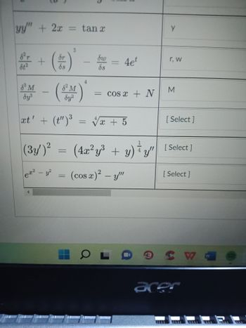 yy" + 2x = tan x
+
81²
8M - (BM)
dy³
xt' + (t")3
(3y')²
ex2
dr
ds
- y²
3
||
C
δω
ów = 4e²
ds
= cos x + N
= √√x + 5
y
r. W
M
[Select]
(4x²y³ + y) [Select ]
y"
4
(cos x)² - y"
[Select]
OLD SW
acer
W
8.
4