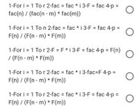 1-For i = 1 Tor 2-fac = fac * i 3-F = fac 4-p =
fac(n) / (fac(n - m) * fac(m))
1-For i = 1 To n 2-fac = fac * i 3-F = fac 4-p =
F(n) / (F(n - m) * F(m))
1-For i = 1 To r 2-F = F* i 3-F = fac 4-p = F(n)
/ (F(n - m) * F(m))
1-For i = 1 Tor 2-fac = fac * i 3-fac=F 4-p =
F(n) / (F(n - m) * F(m))
1-For i = 1 Tor 2-fac = fac * i 3-F = fac 4-p =
F(n) / (F(n - m) * F(m))
