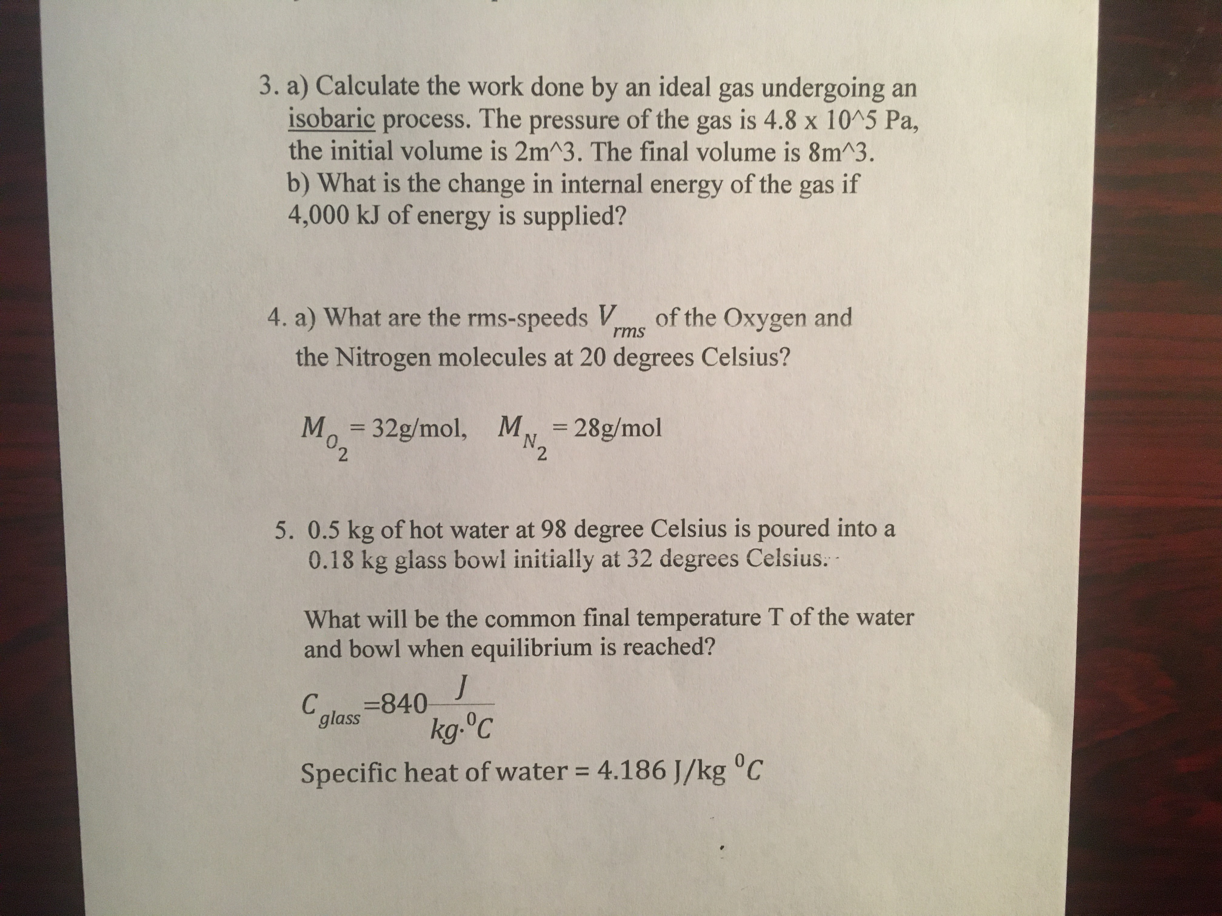 5. 0.5 kg of hot water at 98 degree Celsius is poured into a
0.18 kg glass bowl initially at 32 degrees Celsius.
What will be the common final temperature T of the water
and bowl when equilibrium is reached?
C.
=840
glass
kg.°C
Specific heat of water = 4.186 J/kg °C
%3D
