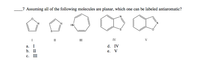 _7 Assuming all of the following molecules are planar, which one can be labeled antiaromatic?
HN
I
II
III
IV
а. I
d. IV
b. П
е.
V
с.
III
