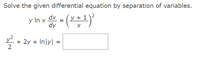 Solve the given differential equation by separation of variables.
- (*:)
1\2
dx
y In x
dy
+ 2y + In|y| =
3/2
