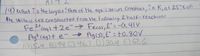 ATTL
19) What 73 thelogarithm of the equilibrium Constant, in K, at 25°C of
the Veltaic cell constrected Frem tHe fellowing 2 halk-reacttienz
Fezt caq) +2e n> Fers; E =-0,41V
Agtrag)t e- o Agisi; E° =tO.80V
DI5.4 B) 94 C) 46.7 D) 30.4 E) 67.Ğ
2t,
