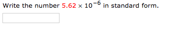 Write the number 5.62 x 10-6 in standard form.
