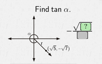 **Title: Finding the Tangent of an Angle α**

**Objective:**
Learn how to find the tangent of an angle given a point on the coordinate plane.

**Concept Overview:**

In this diagram, we are tasked with finding the tangent of the angle α, which is formed by a vector \( r \) originating from the origin and terminating at the point \((\sqrt{5}, -\sqrt{7})\).

**Diagram Explanation:**

- A coordinate plane is depicted with both horizontal and vertical axes.
- The vector \( r \) makes an angle α with the horizontal axis.
- The coordinates of the endpoint of the vector are \((\sqrt{5}, -\sqrt{7})\).

**Steps to Find \(\tan \alpha\):**

The tangent of an angle in a right triangle is the ratio of the opposite side to the adjacent side:

\[
\tan \alpha = \frac{\text{Opposite}}{\text{Adjacent}}
\]

For a point \((x, y)\),

- \(\tan \alpha = \frac{y}{x}\)

Plugging in the coordinates:

- \(\tan \alpha = \frac{-\sqrt{7}}{\sqrt{5}}\)

**Conclusion:**

The tangent of angle α is \(\frac{-\sqrt{7}}{\sqrt{5}}\), which simplifies the trigonometric analysis of the vector in relation to the coordinate plane. Understanding this ratio is fundamental in relating algebraic expressions to geometric representations in trigonometry.