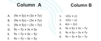 Column A
Column B
(9х + 5y) + (3x + 7у)
1. 12(х + y)
2. 12(х - у)
В. (9х + 5у) - (3х +7у)
(9х + 5у) - (3х — 7у)
D. 9х — 7y + 3х + 5у
Е. 9х — 7у + Зх — 5у
3. 6(х - 2у)
4.
9х + 5y + 3x — 7у
5.
9х + 5y - 3х + 7y
6. 9х — Зх + 5у - 7у
F. 9х —7у - 3х - 5у
