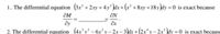 1. The differential equation (3x² +2xy + 4y² kdx+ (x² +8xy + 18y kdy = 0 is exact because
ƏM
ƏN
dy
2. The differential equation (4x°y² – 6x²y– 2x – 3\dx +(2x*y – 2x³ \dy =0 is exact because
