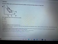 QUESTION 4
Consider the Stirling engine cycle discussed in the previous problems and shown in the figure below (or in Figures.pdf).
Th
T.
3
V
Here, I repeat the values used in the previous question.
Tc= 293 K
Th = 373 K
Va = 0.2 m3
Vb = 1.0 m3
The system consists of 2 moles of a monatomic gas.
Calculate the total heat in joules expelled by the gas to the cold reservoir (the room temperature water) – what was called Q, in the videos – during the full cycle of all
four processes: 1, 2, 3 and 4.
Carefully consider each of the four processes to decide which processes transfer heat from the gas to the cold reservoir. You may want to look back at previous
assignments (or exams) to remind yourself how each process takes place.
Hint: Recall that by the convention for heat engines Q, is always stated as a positive number.
Do not include units in your answer and write the numerical value in normal form.
Click Save and Subrmit to save and submit. Click Save All Answers to save all ansuers,
Rair
P Type here to search
