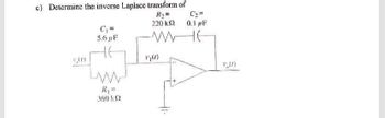 c) Determine the inverse Laplace transform of
R₂
220 ΚΩ
C₁ =
5.6 μF
www
360 KS2
17 (7)
C₂=
0.1 µF
46