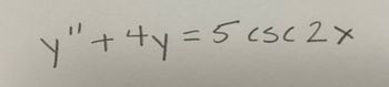 y" + 4y = 5 csc 2x