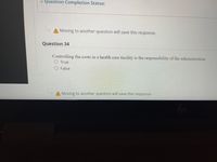 ¥ Question Completion Status:
A Moving to another question will save this response.
Question 34
Controlling the costs in a health care facility is the responsibility of the administration.
O True
1S
O False
AMoving to another question will save this response.
