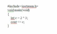 #include <iostream.h>
void main(void)
{
int c =2 ^3;
cout<< c;
}
