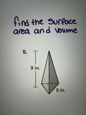 find the surface
area and volume
5.
9 in.
51
5 in.