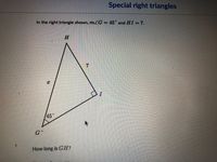 Special right triangles
In the right triangle shown, mG = 45 and HI =7.
%3D
H.
45°
G*
How long is GH?
