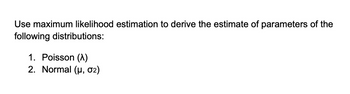 Answered: Use Maximum Likelihood Estimation To… | Bartleby