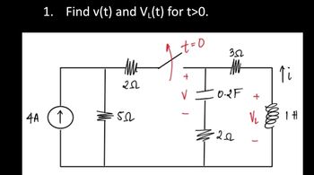 1. Find v(t) and V₁(t) for t>0.
_t=0
4A (1)
Me
202
52
+
352
M
0-2 F +
€22
V₂
ellle
↑i
1 H