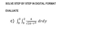 SOLVE STEP BY STEP IN DIGITAL FORMAT
EVALUATE
-32
c) So So drdy
4
√16-1²