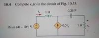 10.4 Compute v.(1) in the circuit of Fig. 10.53.
0.25 F
1 H
16 sin (4r – 10°) V
0.5i,
