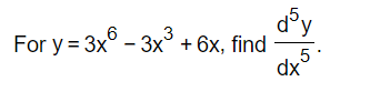 For \( y = 3x^6 - 3x^3 + 6x \), find \( \frac{d^5y}{dx^5} \).