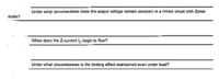 diode?
Under what circumstances does the output voltage remain constant in a limiter circuit with Zener
When does the Z-current Iz begin to flow?
Under what circumstances is the limiting effect maintained even under load?