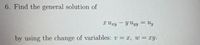 6. Find the general solution of
x Ury -Y Uyy = Uy
by using the change of variables: v = x, w = xy.
