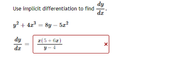 Use implicit differentiation to find
y² + 4x³ = 8y - 5x²
dy
da
z(5+62)
Y-4
dy
dx
X