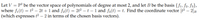 Let V = P² be the vector space of polynomials of degree at most 2, and let B be the basis {f1, f2, f3},
where fi (t) = t? – 2t + 1 and f2(t) = 242 – t – 1 and f3(t) = t. Find the coordinate vector [t² – 2]B
(which expresses t² – 2 in terms of the chosen basis vectors).
