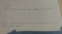 I
contred
b) FinN the horiconted ds plaerent Crorge] of the lboun
C) How for wilL the bol bave trodelled hopicontell whn it
reaches mos heght".
