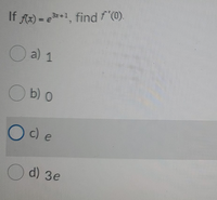 If fx) = e*+1, find f(0).
%3D
O a) 1
O b) o
Oc) e
O d) 3e
