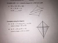 second demonstrates the
Theorem.
Complete with < or > using the diagram for APOR and ALMK.
2. PO = LM, OR MK,
KL
20, RP = 14,
mZM
m20
M.
R
K
Complete using the diagram.
3. If IK = IT and MZEIT > MZEIK,
which is longer, KE or TE?
4. If IT
IK and TE < KE,
which is larger, ZTIE or ZKIE?
E
