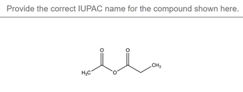 Provide the correct IUPAC name for the compound shown here.
u
H₂C
CH3