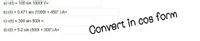 a) v(t) = 100 sin 1000t V=
b) i(t) = 0.471 sin (1000t + 450°) A=
c) v(t) = 300 sin 500t =
d) i(t) = 5.2 sin (500t + 300°) A=
Convert in cos form
