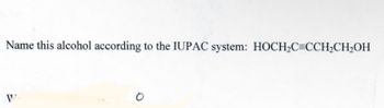 Name this alcohol according to the IUPAC system: HOCH₂C=CCH₂CH₂OH
O