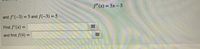 f"(x) = 5x – 5
and f'(-3) = 5 and f(-3) = 5.
Find f'(x) =
.-.
and find f(4) =
